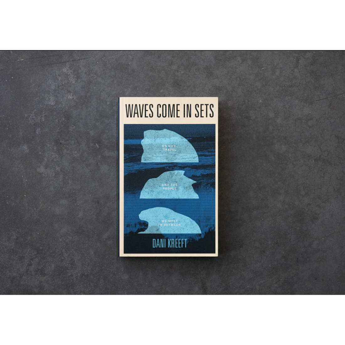 Waves Come In Sets: On Life, Travel And People - book